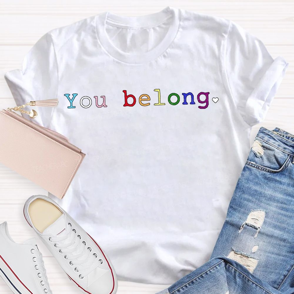 You Belong Colored Fonts Teacher T-shirt