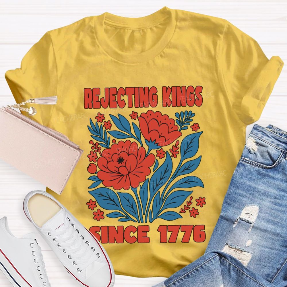 Rejecting Kings Since 1776 T-shirt