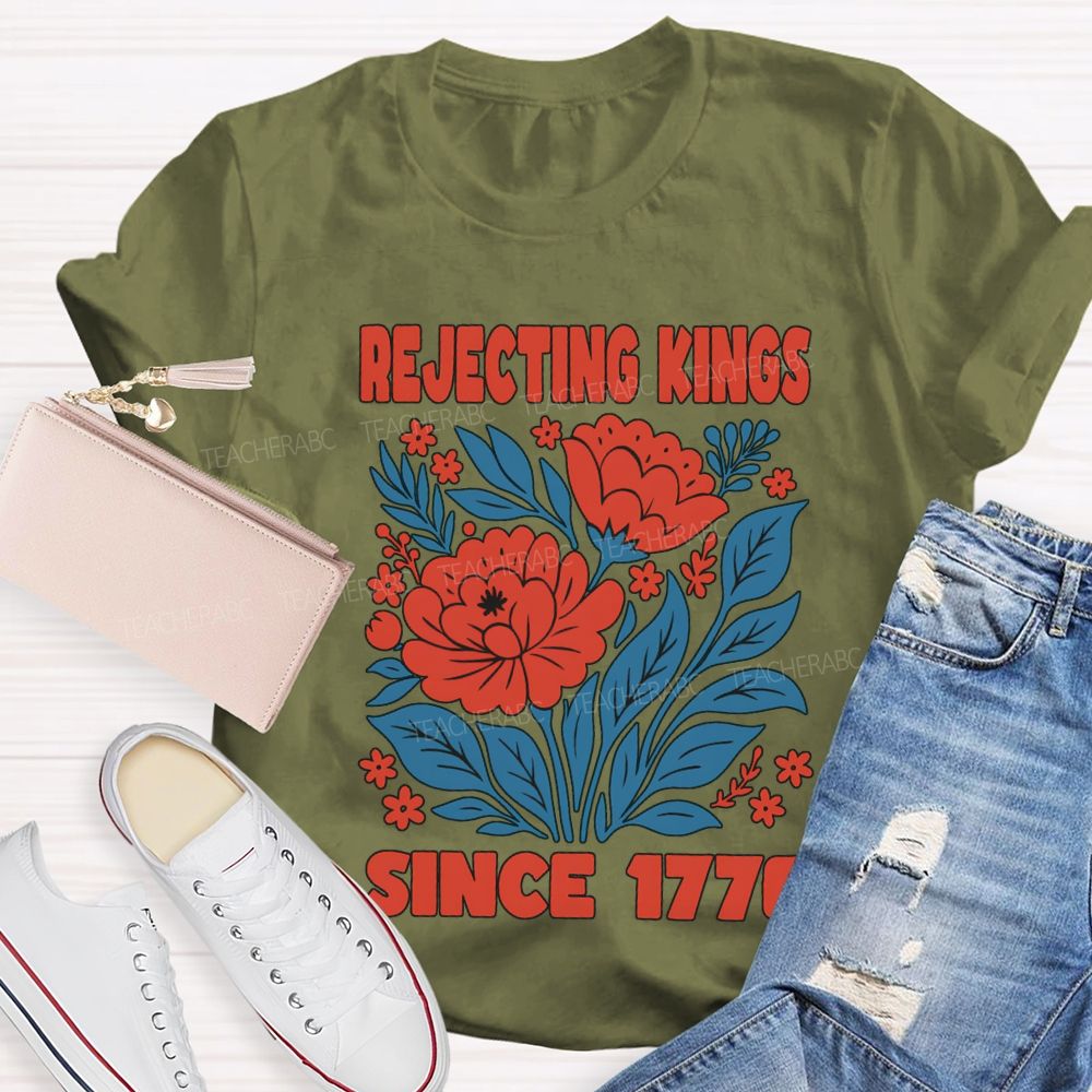 Rejecting Kings Since 1776 T-shirt