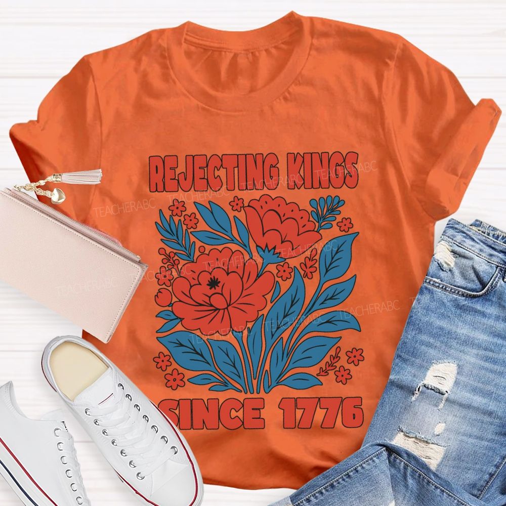 Rejecting Kings Since 1776 T-shirt
