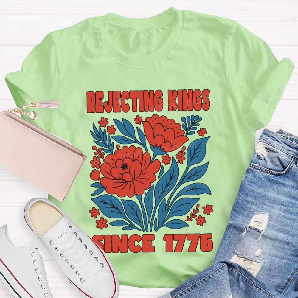 Rejecting Kings Since 1776 T-shirt