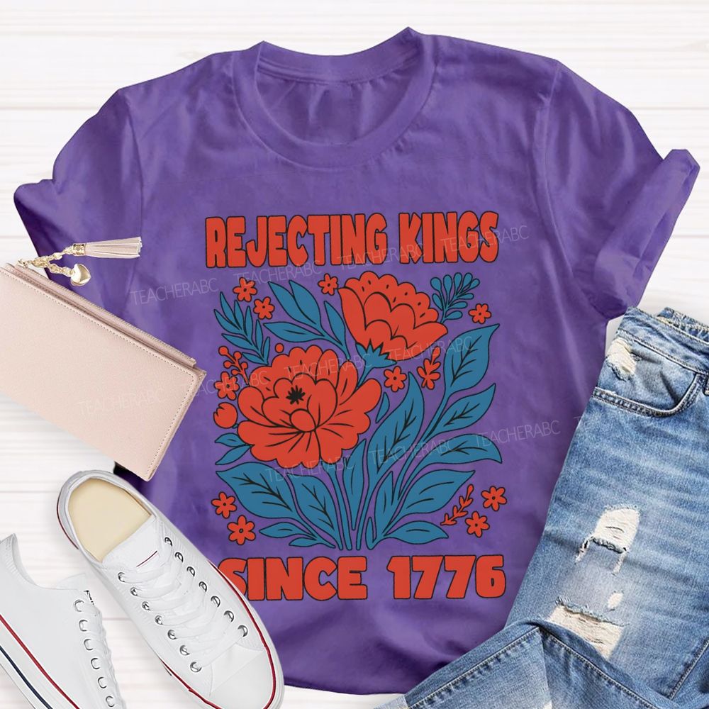 Rejecting Kings Since 1776 T-shirt