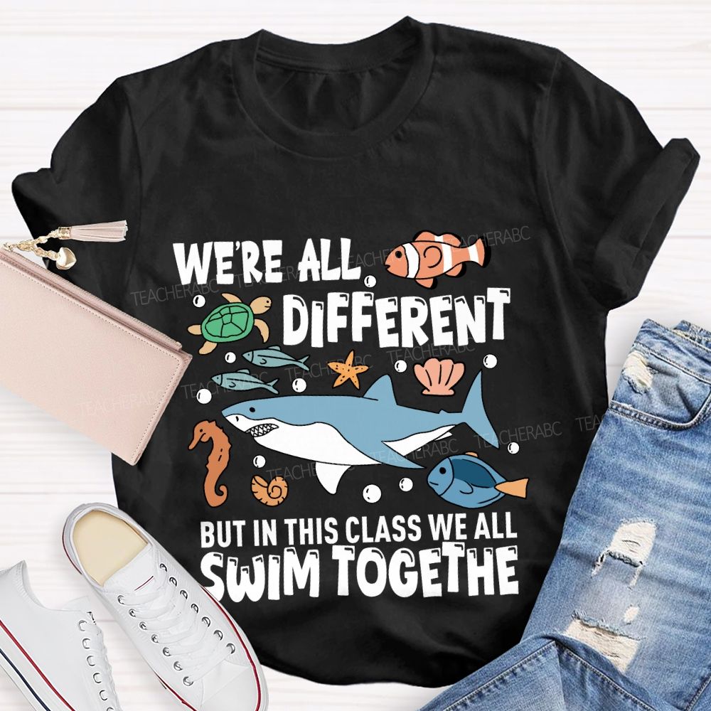 We're Different But In This Class We All Swim Together T-Shirt