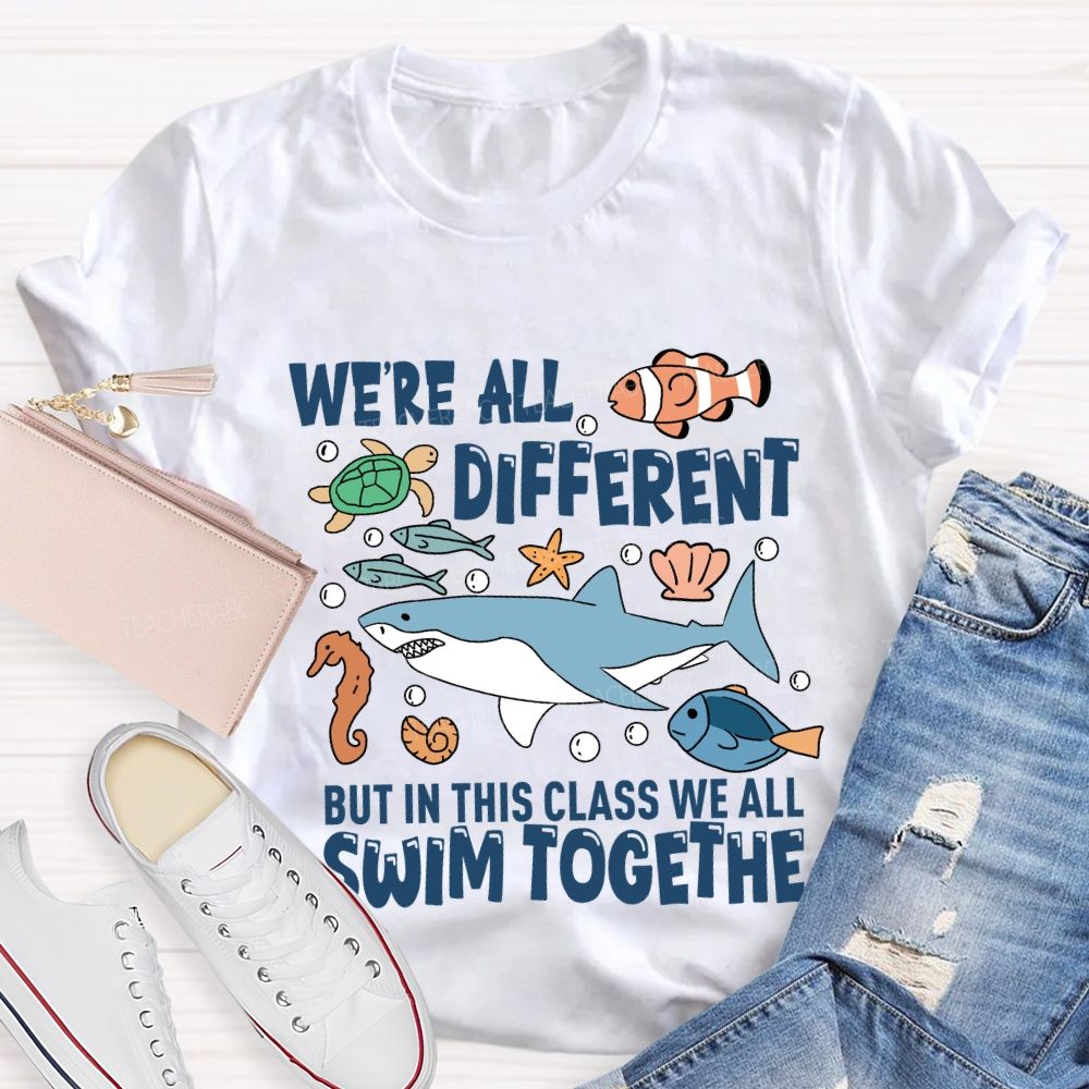 We're Different But In This Class We All Swim Together T-Shirt