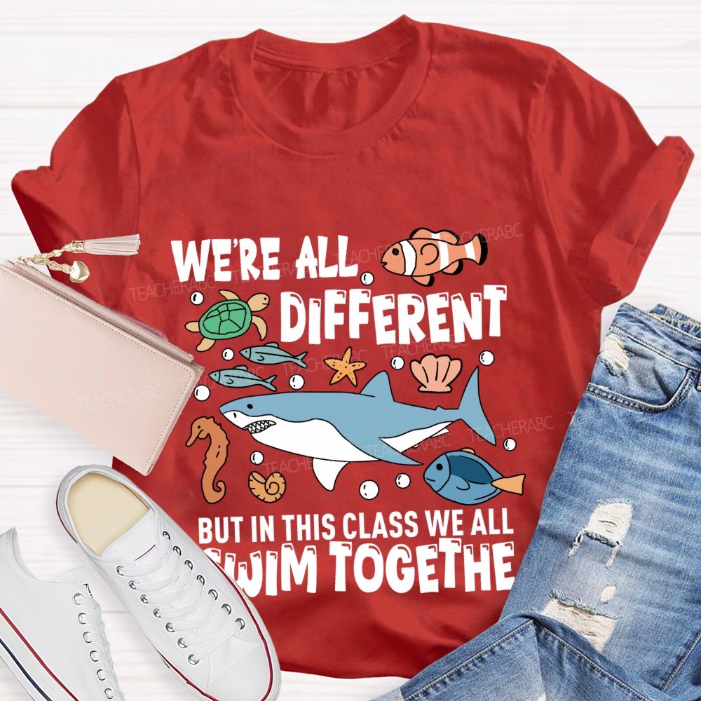 We're Different But In This Class We All Swim Together T-Shirt