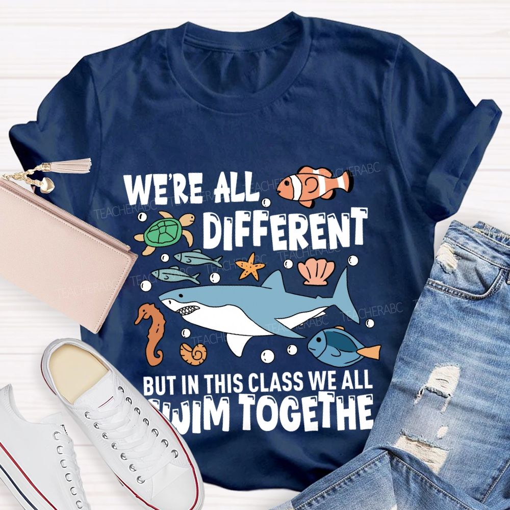 We're Different But In This Class We All Swim Together T-Shirt