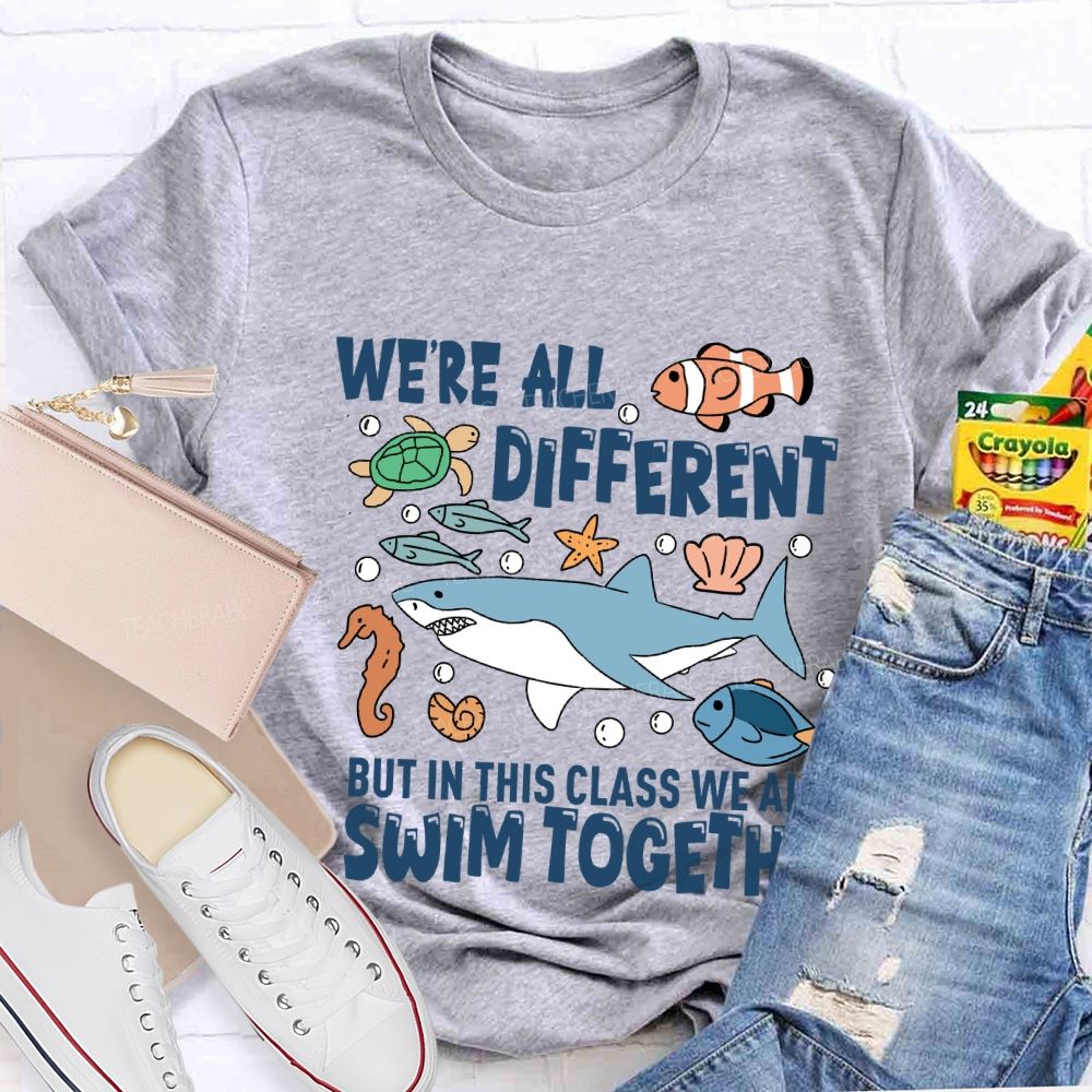 We're Different But In This Class We All Swim Together T-Shirt