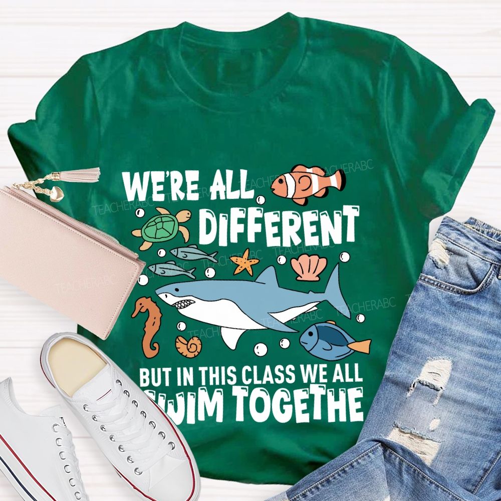 We're Different But In This Class We All Swim Together T-Shirt