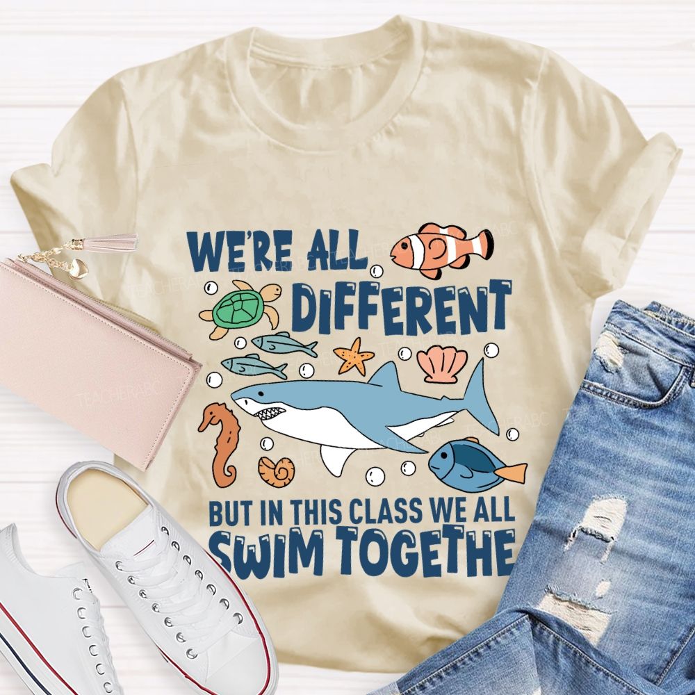 We're Different But In This Class We All Swim Together T-Shirt