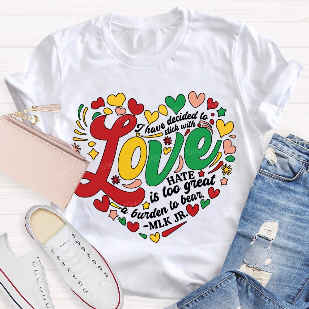 Personalized Name I Have Decided To Stick With Hate Is Too Great A Burden To Bear T-shirt
