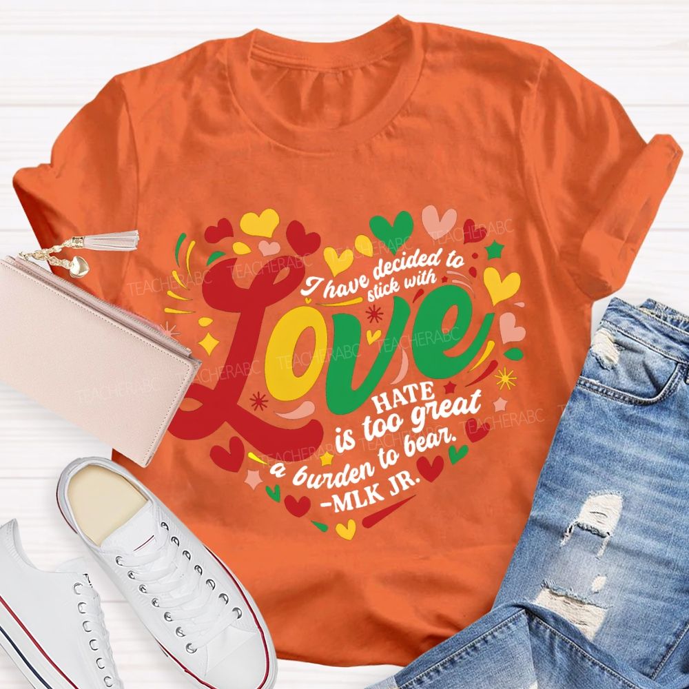 Personalized Name I Have Decided To Stick With Hate Is Too Great A Burden To Bear T-shirt