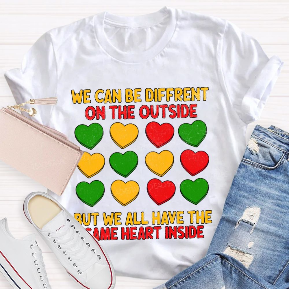 We Can Be Different On The Outside But We All Have The Some Heart Inside T-shirt