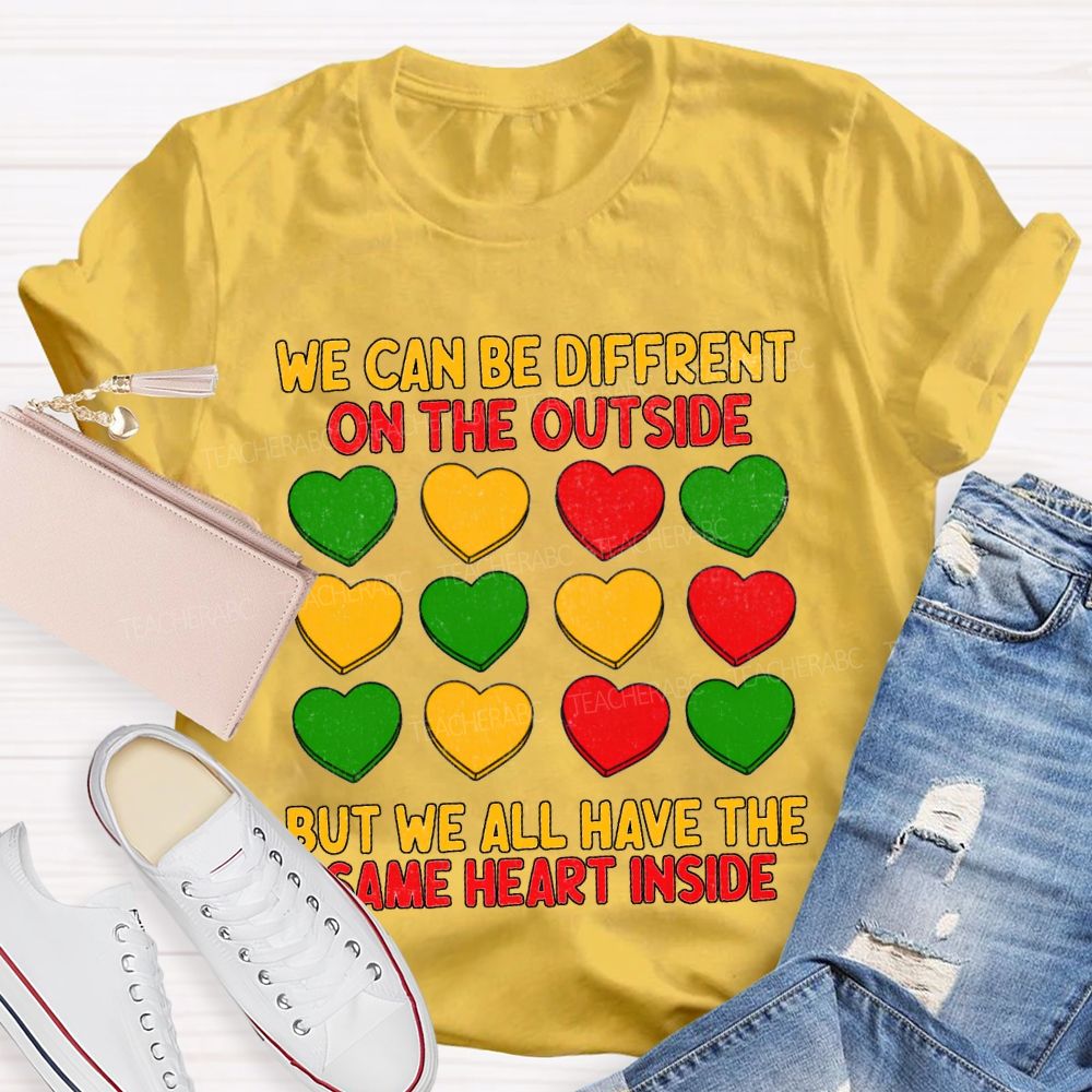 We Can Be Different On The Outside But We All Have The Some Heart Inside T-shirt