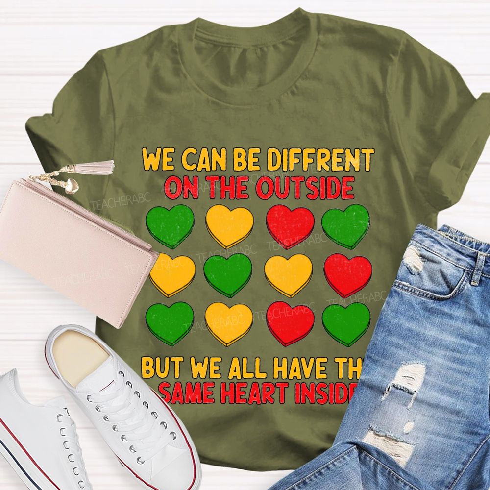 We Can Be Different On The Outside But We All Have The Some Heart Inside T-shirt