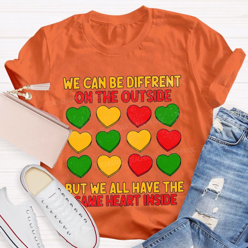 We Can Be Different On The Outside But We All Have The Some Heart Inside T-shirt