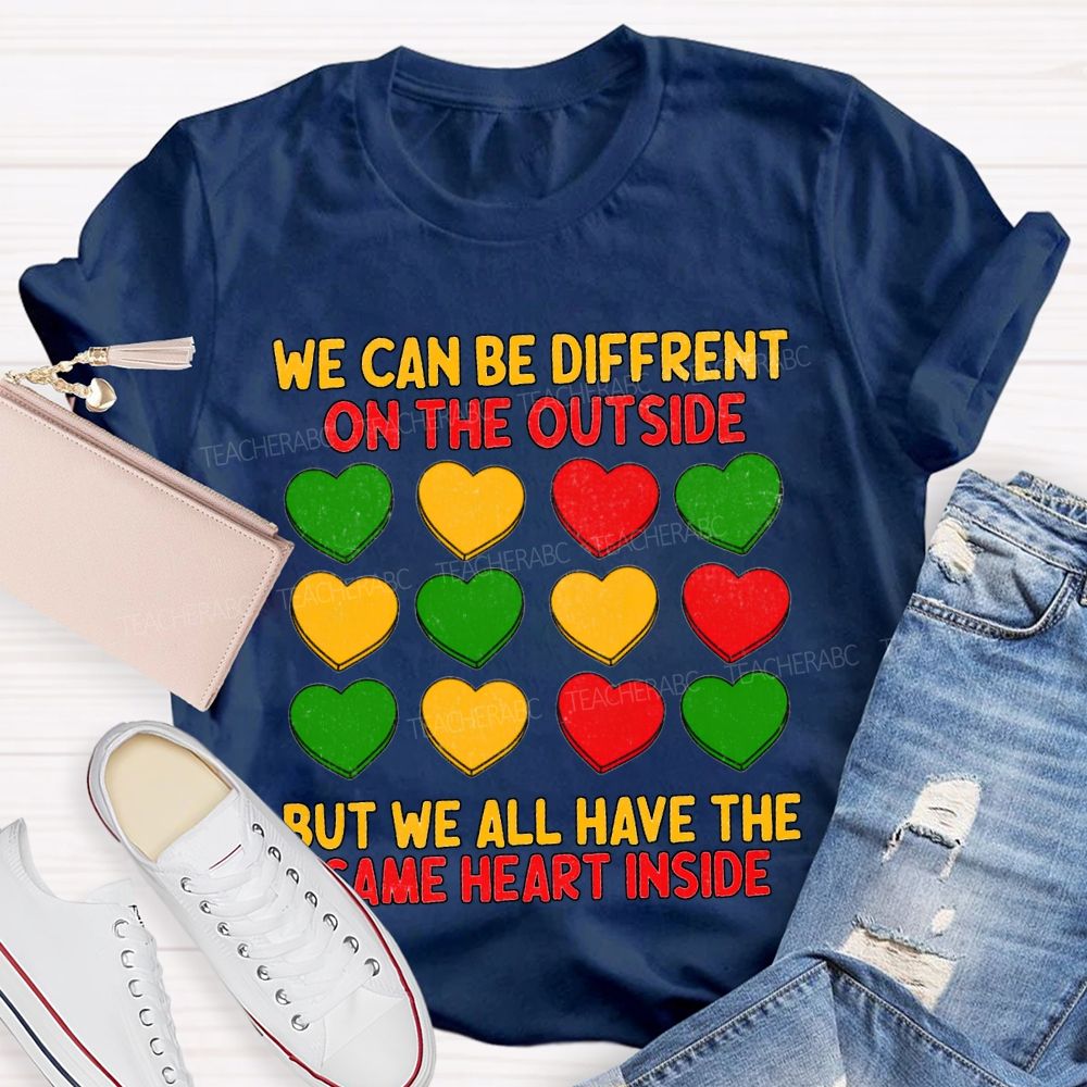 We Can Be Different On The Outside But We All Have The Some Heart Inside T-shirt