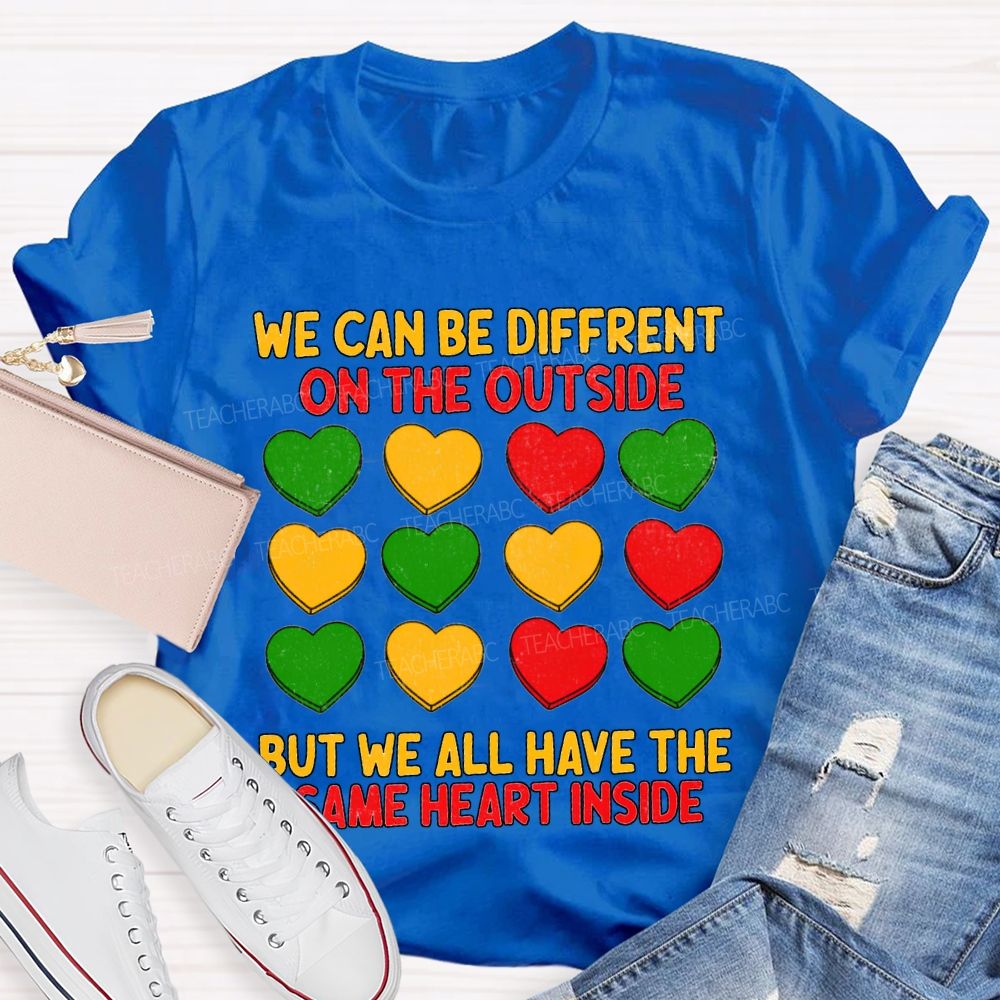 We Can Be Different On The Outside But We All Have The Some Heart Inside T-shirt