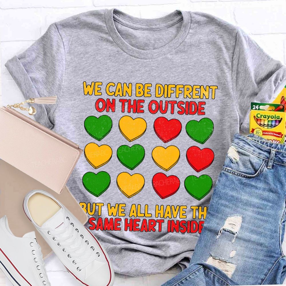 We Can Be Different On The Outside But We All Have The Some Heart Inside T-shirt