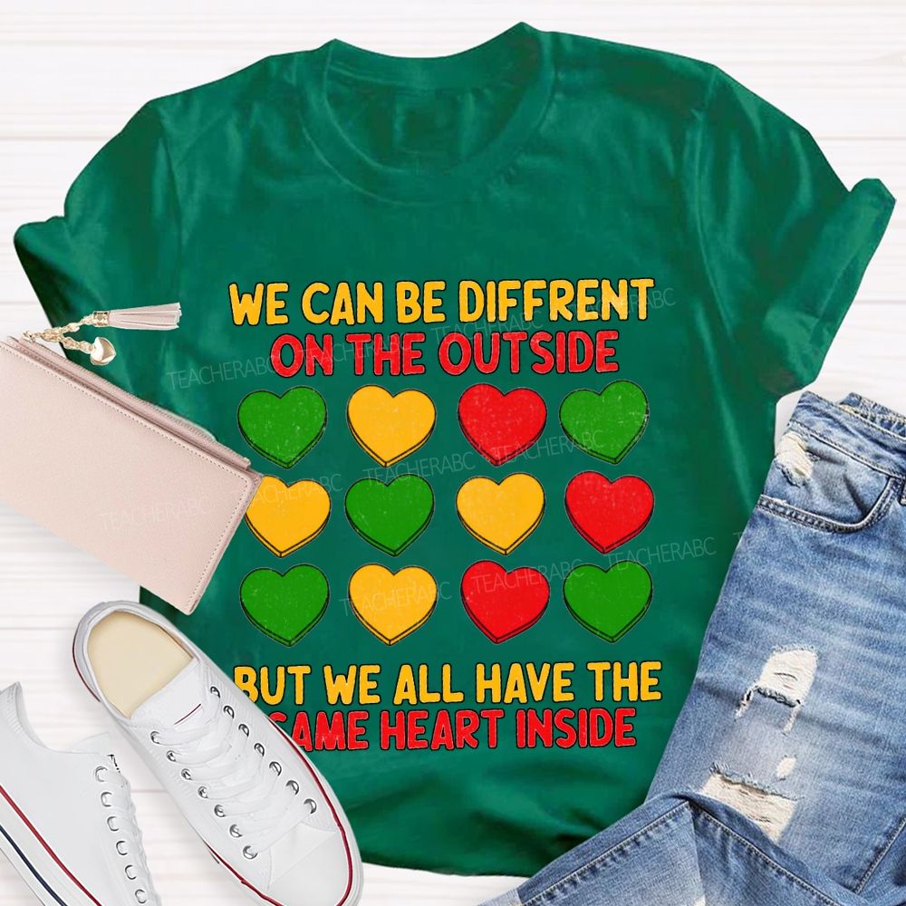 We Can Be Different On The Outside But We All Have The Some Heart Inside T-shirt