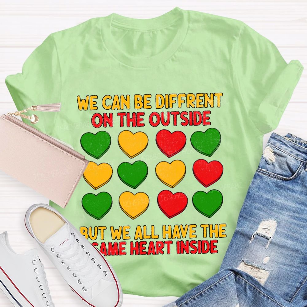 We Can Be Different On The Outside But We All Have The Some Heart Inside T-shirt