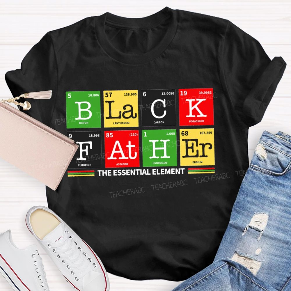 Black Father The Essential Element Black History T-shirt