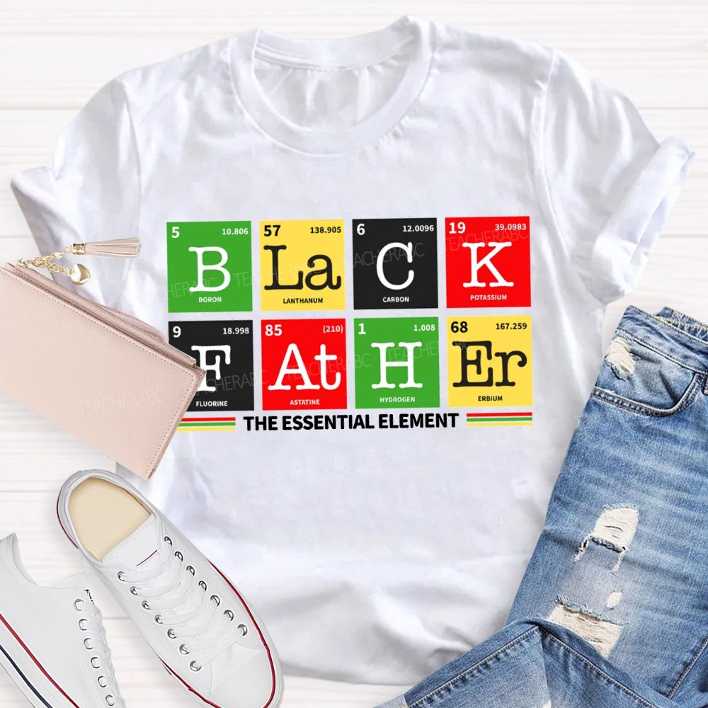 Black Father The Essential Element Black History T-shirt