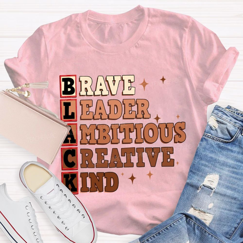 Black Brave Leader Ambitious Creative Kind T-shirt