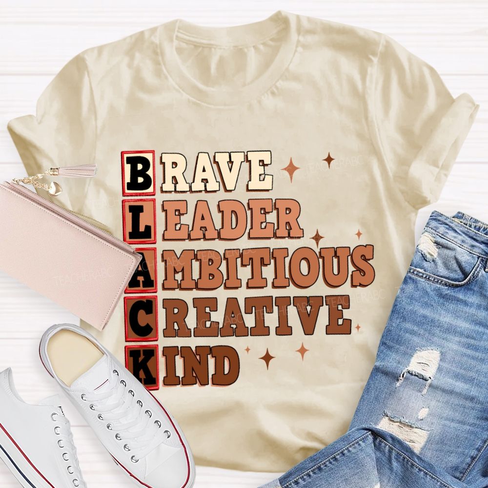 Black Brave Leader Ambitious Creative Kind T-shirt