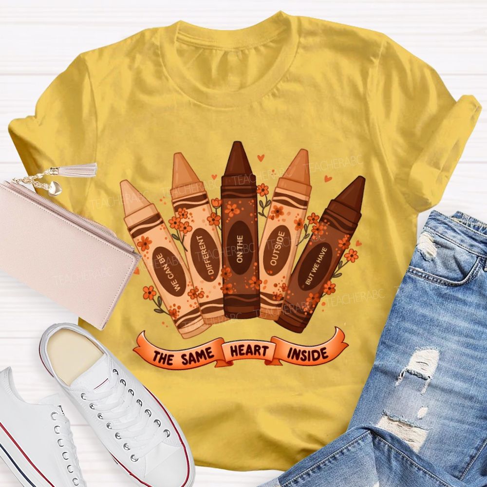 Inside We Can Be Different On The Outside But We Have The Same Heart T-shirt