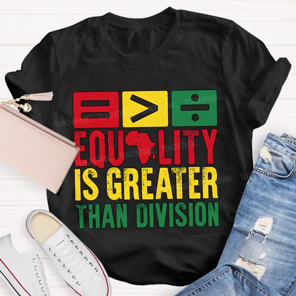 Equality Is Greater Than Division Black History Month Tee T-shirt