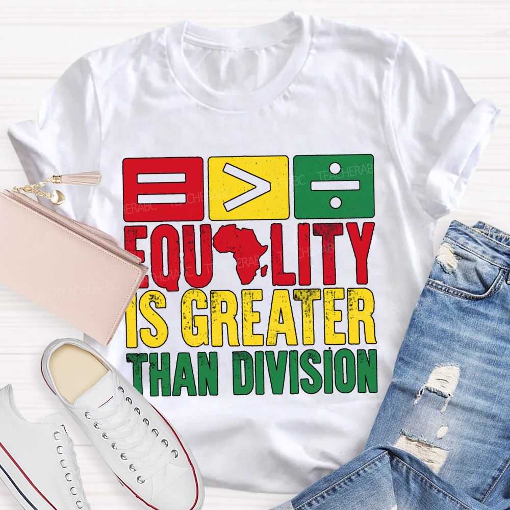 Equality Is Greater Than Division Black History Month Tee T-shirt