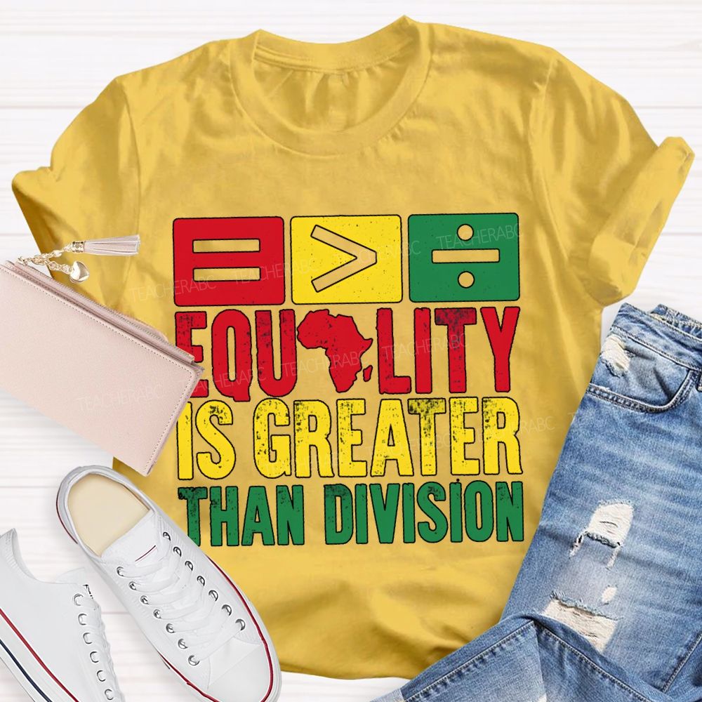 Equality Is Greater Than Division Black History Month Tee T-shirt