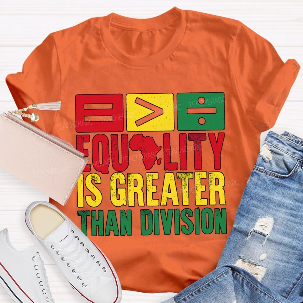Equality Is Greater Than Division Black History Month Tee T-shirt