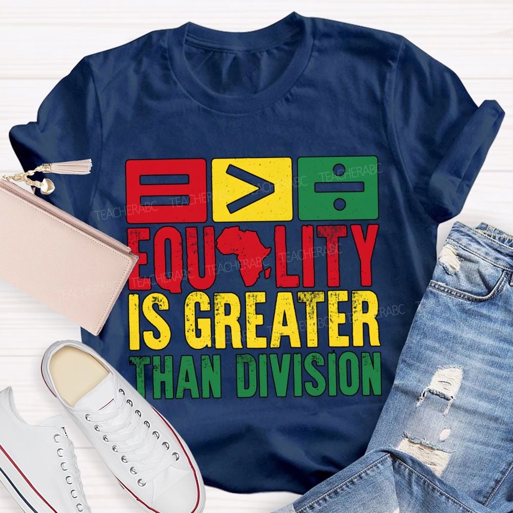 Equality Is Greater Than Division Black History Month Tee T-shirt