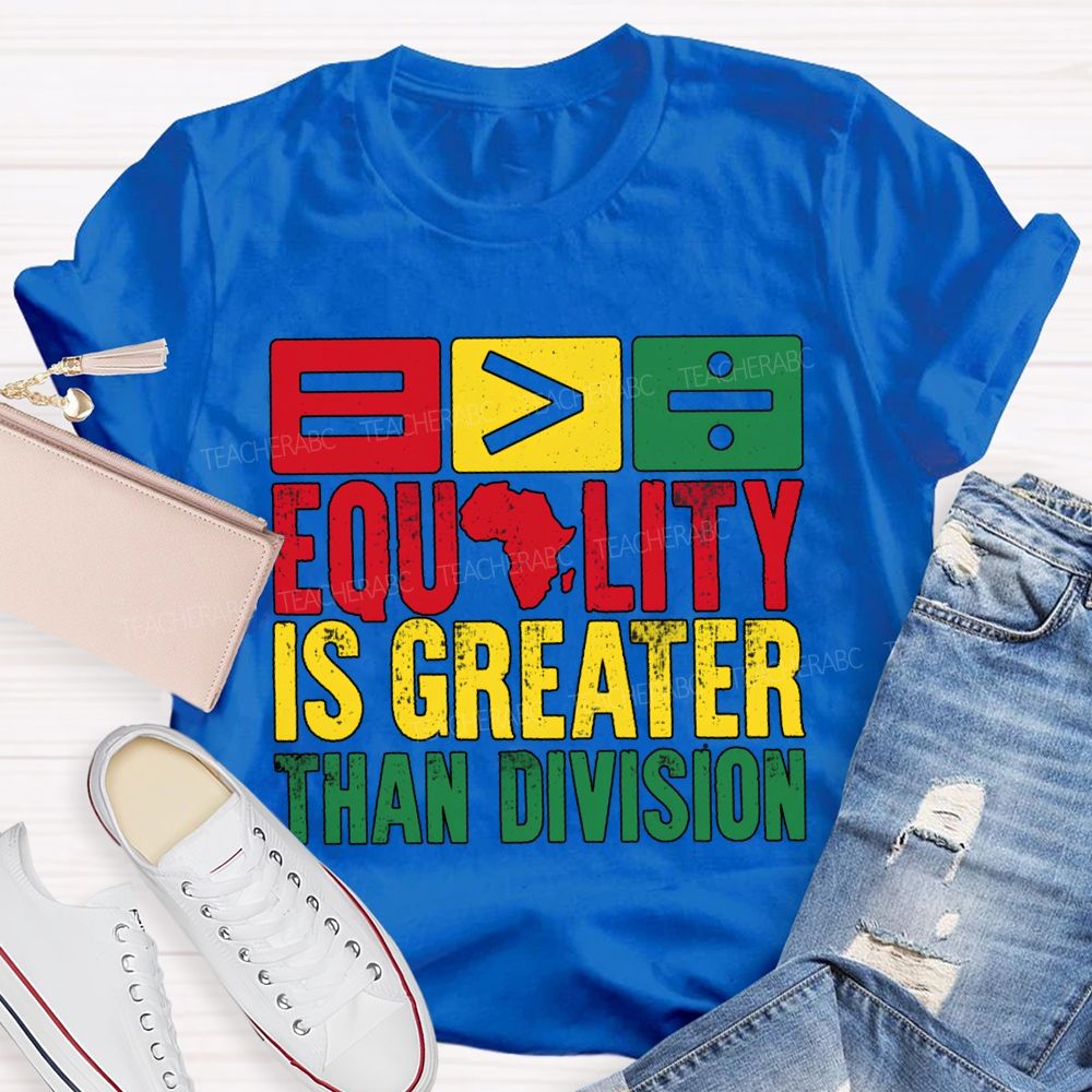 Equality Is Greater Than Division Black History Month Tee T-shirt