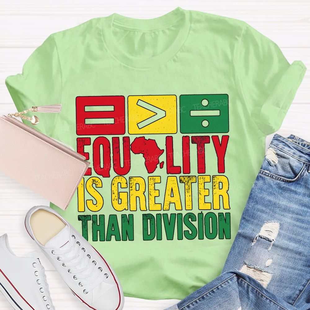 Equality Is Greater Than Division Black History Month Tee T-shirt