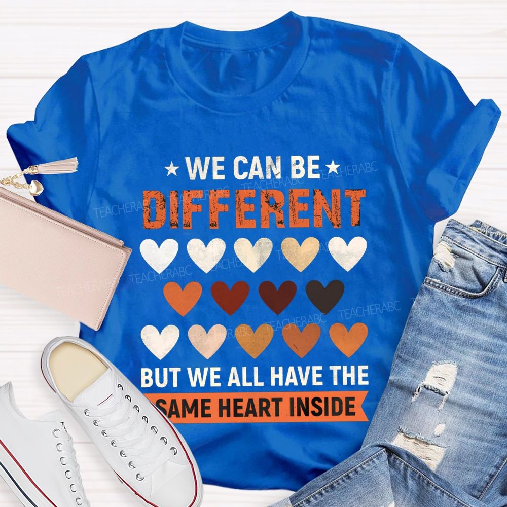 We Can Be Different But We All Have The Same Heart Inside T-shirt