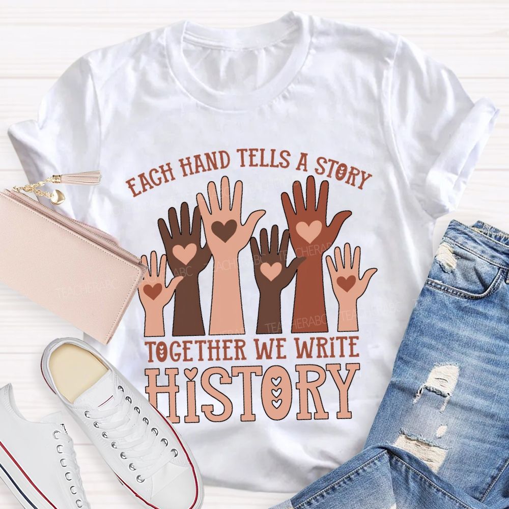 Each Hand Tells A Story Together We Write History T-shirt