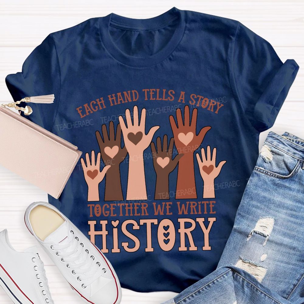 Each Hand Tells A Story Together We Write History T-shirt