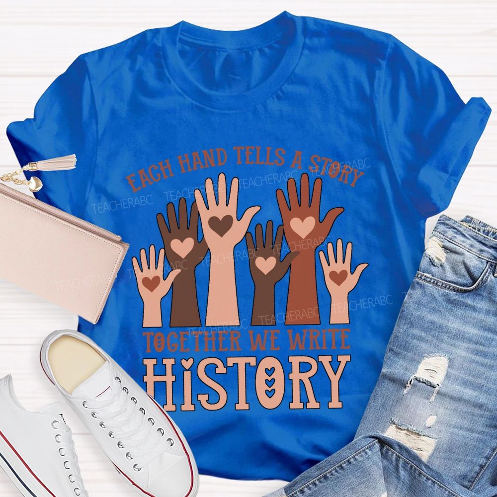 Each Hand Tells A Story Together We Write History T-shirt