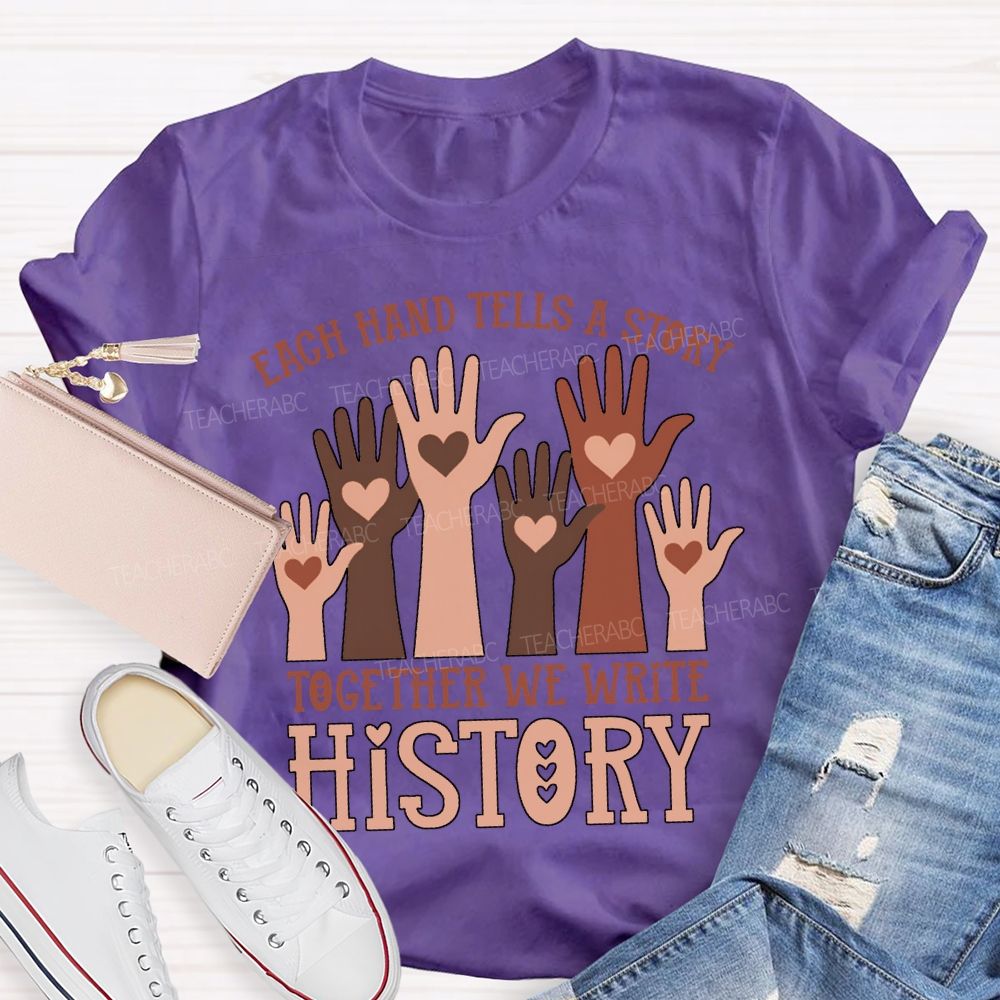 Each Hand Tells A Story Together We Write History T-shirt