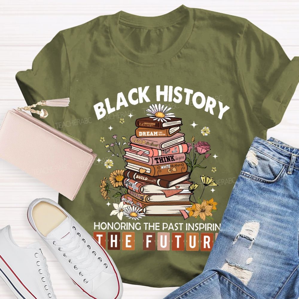 Black History Honoring The Past Inspiring The Future T-shirt
