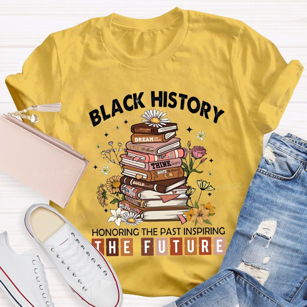 Black History Honoring The Past Inspiring The Future T-shirt