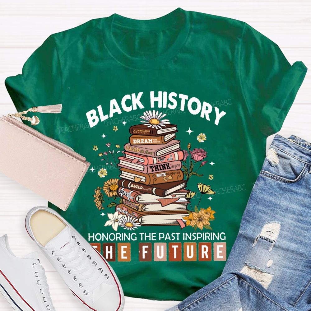 Black History Honoring The Past Inspiring The Future T-shirt