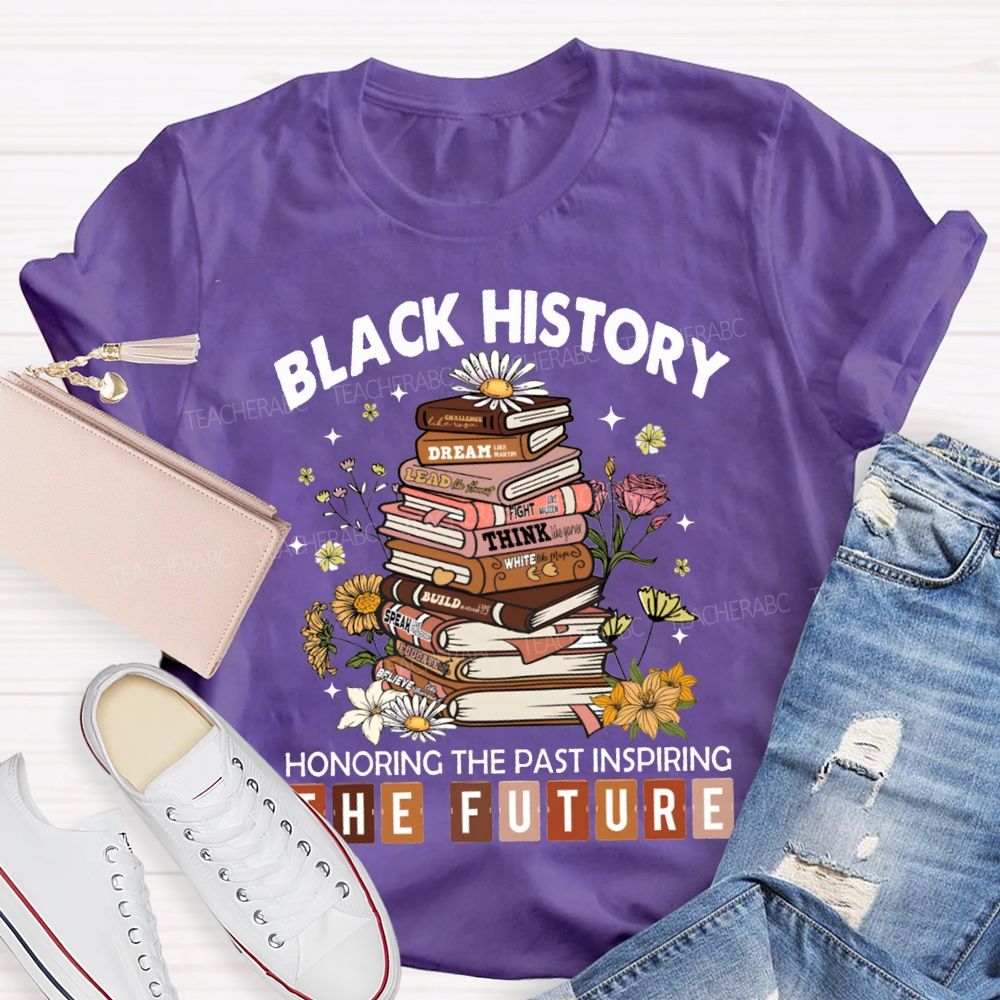 Black History Honoring The Past Inspiring The Future T-shirt