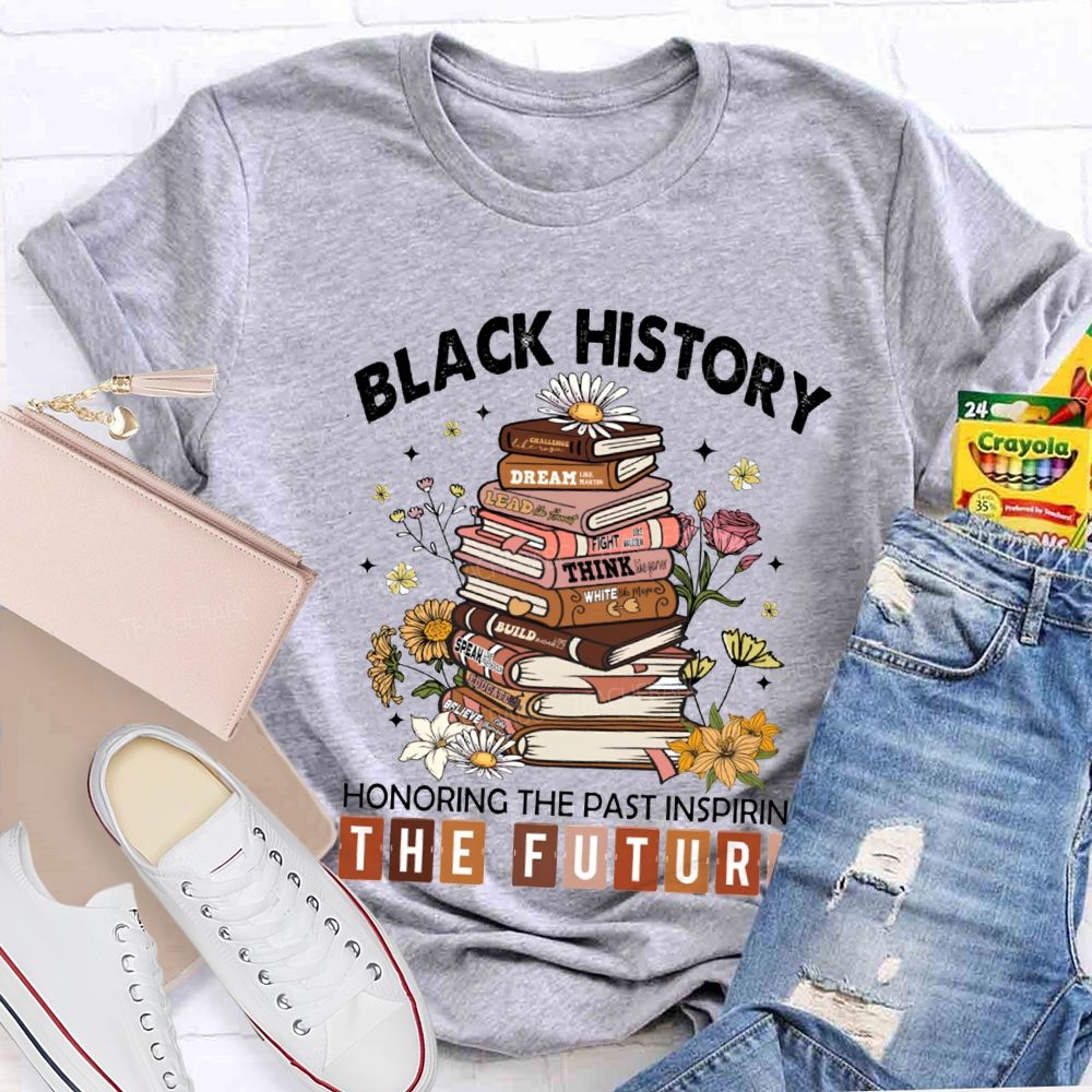 Black History Honoring The Past Inspiring The Future T-shirt