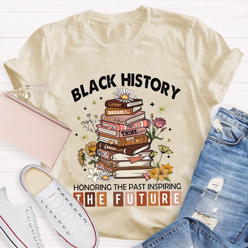 Black History Honoring The Past Inspiring The Future T-shirt