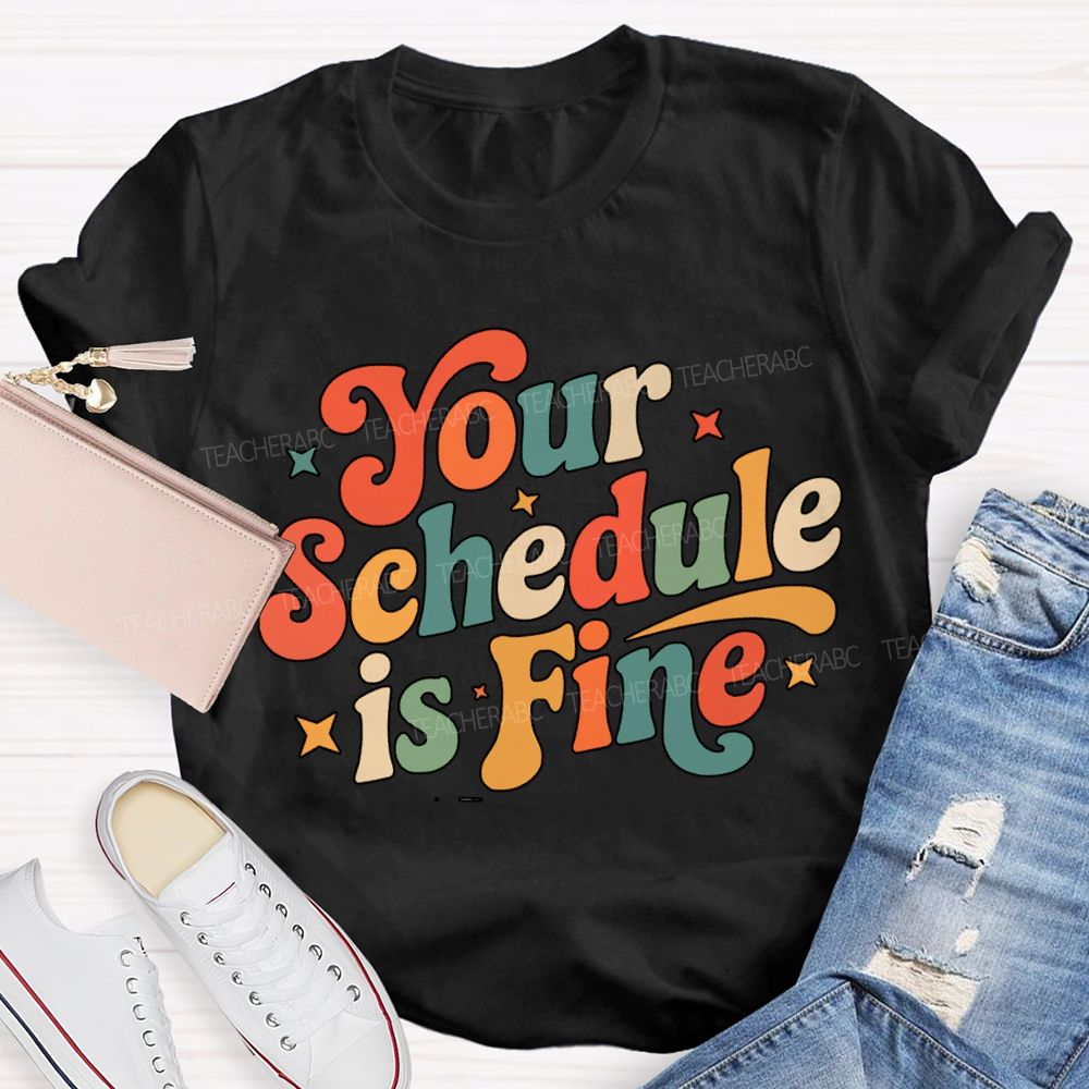 Your Schedule Is Fine T-shirt