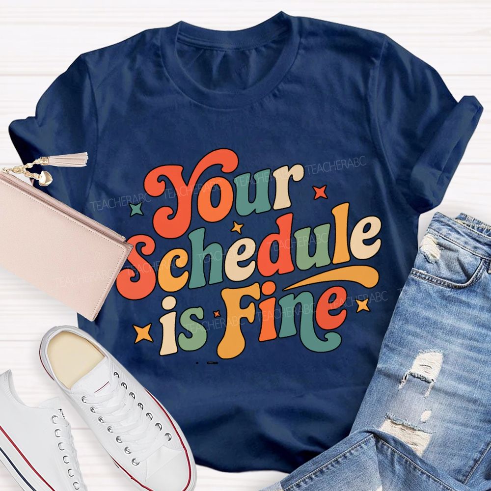 Your Schedule Is Fine T-shirt