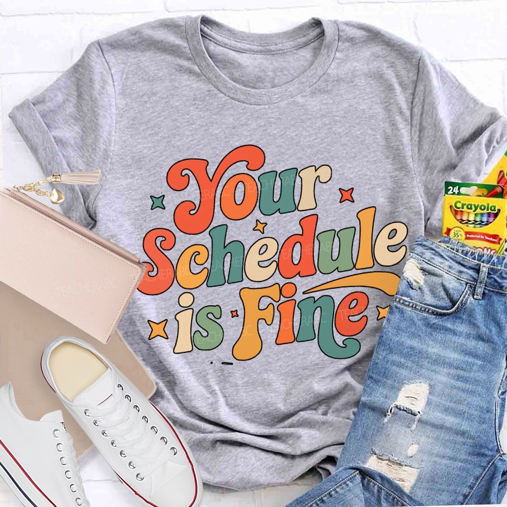 Your Schedule Is Fine T-shirt